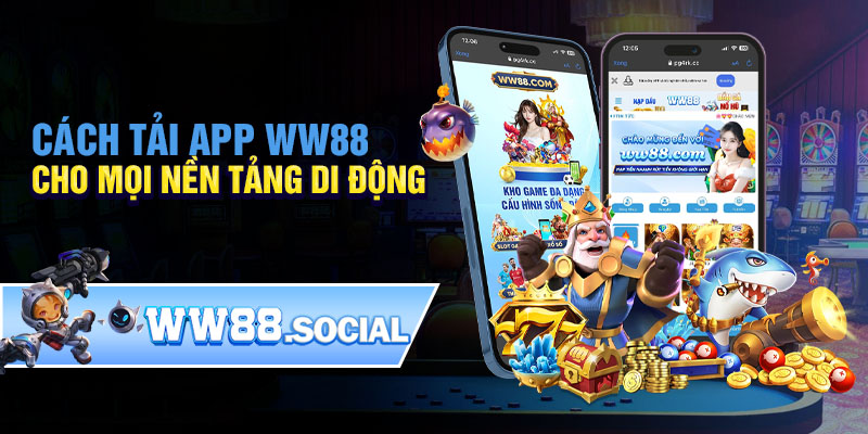 Cách tải app WW88 cho mọi nền tảng di động