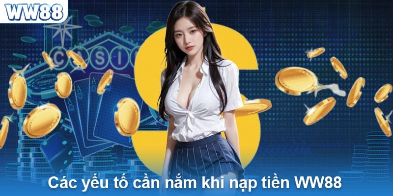 Giao dịch nạp tiền WW88 cần lưu ý gì?