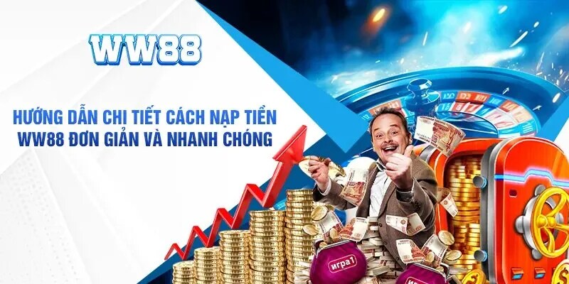 Các phương thức nạp tiền WW88 bạn có thể thực hiện giao dịch